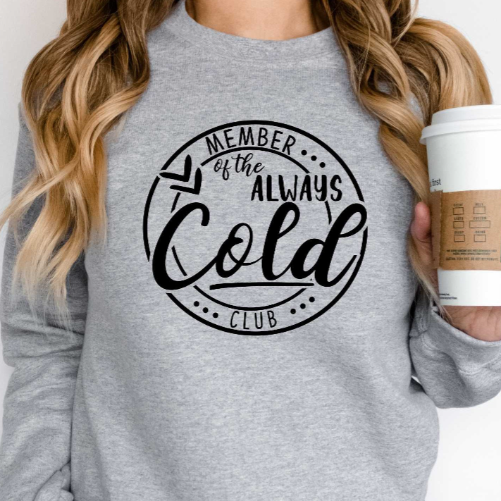 Women’s Member of the Always Cold Club Sweatshirt S-3XL - Wazzi's Wear